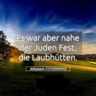 Picture 05 - Johannes 7:2 LUTH1912 - Es war aber nahe der Juden Fest, die - Bible Verse Picture