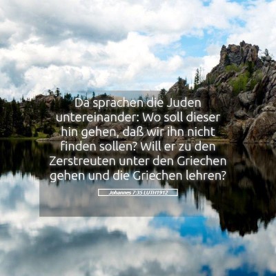Picture 05 - Johannes 7:35 LUTH1912 - Da sprachen die Juden untereinander: Wo soll - Bible Verse Picture