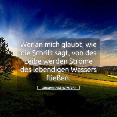 Picture 05 - Johannes 7:38 LUTH1912 - Wer an mich glaubt, wie die Schrift sagt, von des - Bible Verse Picture