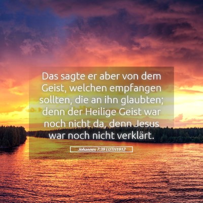 Picture 05 - Johannes 7:39 LUTH1912 - Das sagte er aber von dem Geist, welchen - Bible Verse Picture