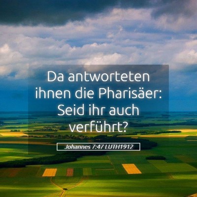 Picture 05 - Johannes 7:47 LUTH1912 - Da antworteten ihnen die Pharisäer: Seid ihr - Bible Verse Picture