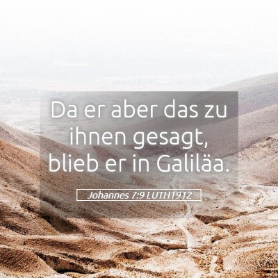 Picture 05 - Johannes 7:9 LUTH1912 - Da er aber das zu ihnen gesagt, blieb er in - Bible Verse Picture