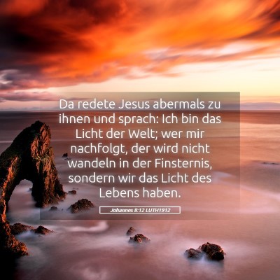 Picture 05 - Johannes 8:12 LUTH1912 - Da redete Jesus abermals zu ihnen und sprach: Ich - Bible Verse Picture