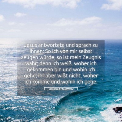 Picture 05 - Johannes 8:14 LUTH1912 - Jesus antwortete und sprach zu ihnen: So ich von - Bible Verse Picture