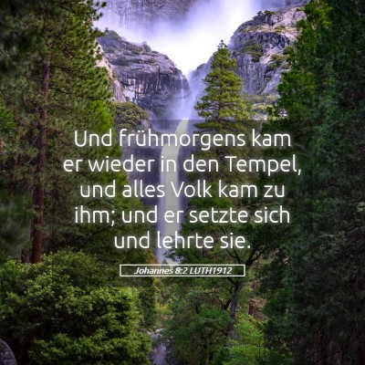 Picture 05 - Johannes 8:2 LUTH1912 - Und frühmorgens kam er wieder in den Tempel, und - Bible Verse Picture