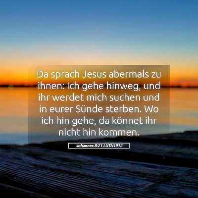 Picture 05 - Johannes 8:21 LUTH1912 - Da sprach Jesus abermals zu ihnen: Ich gehe - Bible Verse Picture