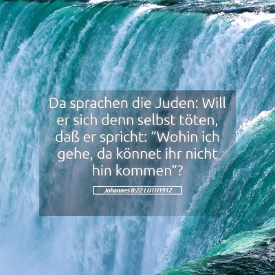 Picture 05 - Johannes 8:22 LUTH1912 - Da sprachen die Juden: Will er sich denn selbst - Bible Verse Picture