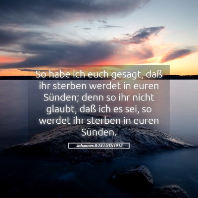 Picture 05 - Johannes 8:24 LUTH1912 - So habe ich euch gesagt, daß ihr sterben werdet - Bible Verse Picture