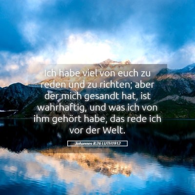 Picture 05 - Johannes 8:26 LUTH1912 - Ich habe viel von euch zu reden und zu richten; - Bible Verse Picture