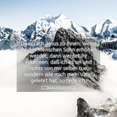 Picture 05 - Johannes 8:28 LUTH1912 - Da sprach Jesus zu ihnen: Wenn ihr des Menschen - Bible Verse Picture