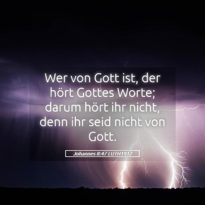 Picture 05 - Johannes 8:47 LUTH1912 - Wer von Gott ist, der hört Gottes Worte; darum - Bible Verse Picture