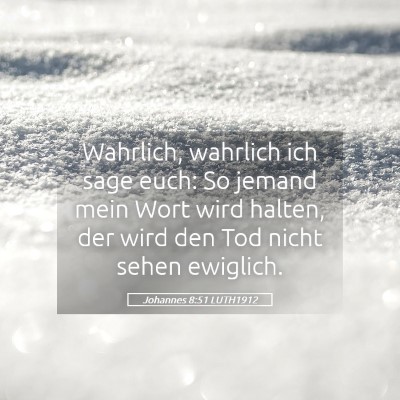 Picture 05 - Johannes 8:51 LUTH1912 - Wahrlich, wahrlich ich sage euch: So jemand mein - Bible Verse Picture