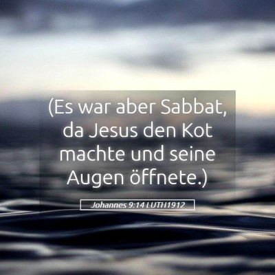 Picture 05 - Johannes 9:14 LUTH1912 - (Es war aber Sabbat, da Jesus den Kot machte und - Bible Verse Picture