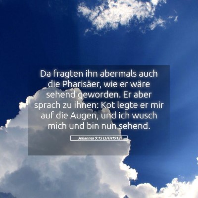 Picture 05 - Johannes 9:15 LUTH1912 - Da fragten ihn abermals auch die Pharisäer, wie - Bible Verse Picture