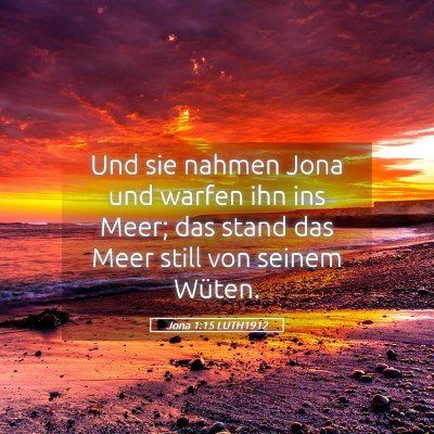 Picture 05 - Jona 1:15 LUTH1912 - Und sie nahmen Jona und warfen ihn ins Meer; das - Bible Verse Picture