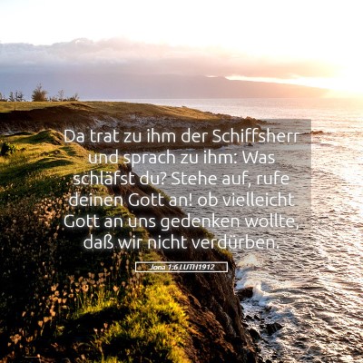 Picture 05 - Jona 1:6 LUTH1912 - Da trat zu ihm der Schiffsherr und sprach zu ihm: - Bible Verse Picture