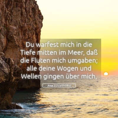 Picture 05 - Jona 2:3 LUTH1912 - Du warfest mich in die Tiefe mitten im Meer, daß - Bible Verse Picture