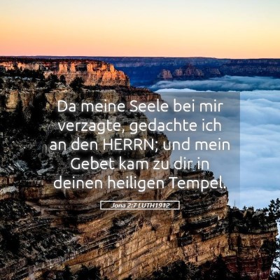 Picture 05 - Jona 2:7 LUTH1912 - Da meine Seele bei mir verzagte, gedachte ich an - Bible Verse Picture