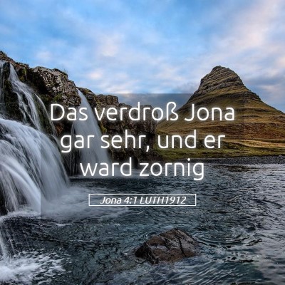 Picture 05 - Jona 4:1 LUTH1912 - Das verdroß Jona gar sehr, und er ward - Bible Verse Picture