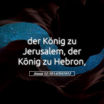 Picture 05 - Josua 12:10 LUTH1912 - der König zu Jerusalem, der König zu - Bible Verse Picture