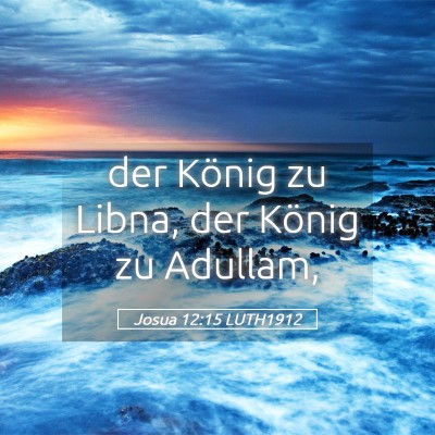 Picture 05 - Josua 12:15 LUTH1912 - der König zu Libna, der König zu - Bible Verse Picture