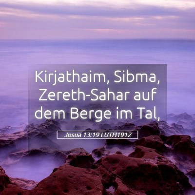 Picture 05 - Josua 13:19 LUTH1912 - Kirjathaim, Sibma, Zereth-Sahar auf dem Berge im - Bible Verse Picture