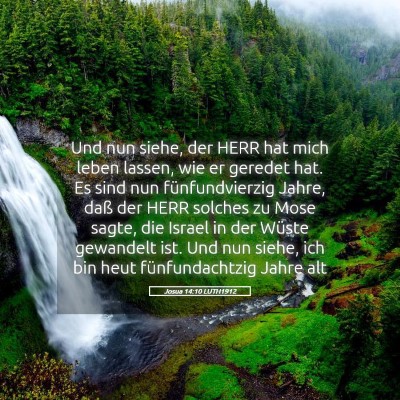 Picture 05 - Josua 14:10 LUTH1912 - Und nun siehe, der HERR hat mich leben lassen, - Bible Verse Picture