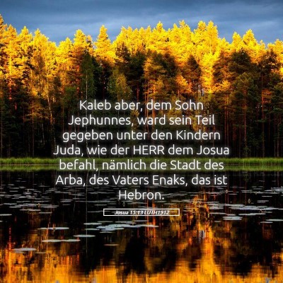 Picture 05 - Josua 15:13 LUTH1912 - Kaleb aber, dem Sohn Jephunnes, ward sein Teil - Bible Verse Picture