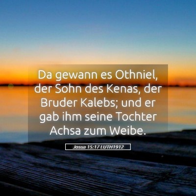 Picture 05 - Josua 15:17 LUTH1912 - Da gewann es Othniel, der Sohn des Kenas, der - Bible Verse Picture