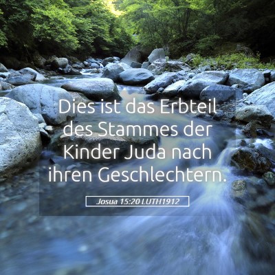 Picture 05 - Josua 15:20 LUTH1912 - Dies ist das Erbteil des Stammes der Kinder Juda - Bible Verse Picture