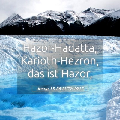 Picture 05 - Josua 15:25 LUTH1912 - Hazor-Hadatta, Karioth-Hezron, das ist - Bible Verse Picture
