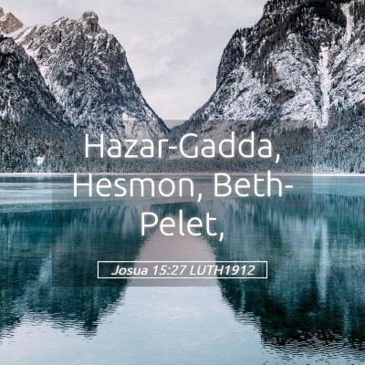Picture 05 - Josua 15:27 LUTH1912 - Hazar-Gadda, Hesmon, - Bible Verse Picture