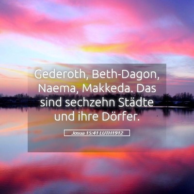 Picture 05 - Josua 15:41 LUTH1912 - Gederoth, Beth-Dagon, Naema, Makkeda. Das sind - Bible Verse Picture