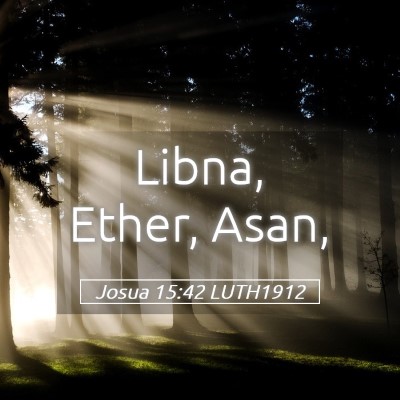 Picture 05 - Josua 15:42 LUTH1912 - Libna, Ether, - Bible Verse Picture