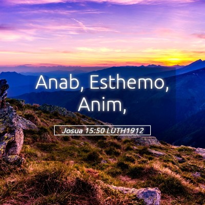 Picture 05 - Josua 15:50 LUTH1912 - Anab, Esthemo, - Bible Verse Picture