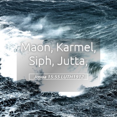 Picture 05 - Josua 15:55 LUTH1912 - Maon, Karmel, Siph, - Bible Verse Picture