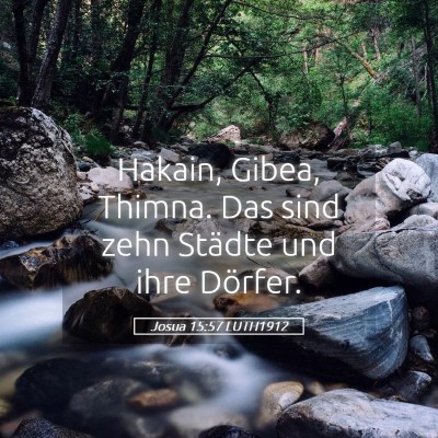Picture 05 - Josua 15:57 LUTH1912 - Hakain, Gibea, Thimna. Das sind zehn Städte und - Bible Verse Picture