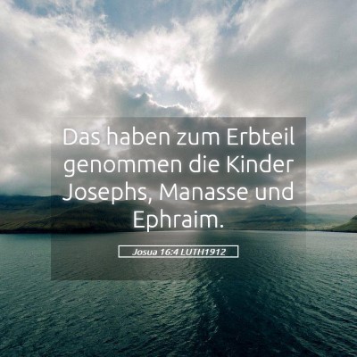 Picture 05 - Josua 16:4 LUTH1912 - Das haben zum Erbteil genommen die Kinder - Bible Verse Picture
