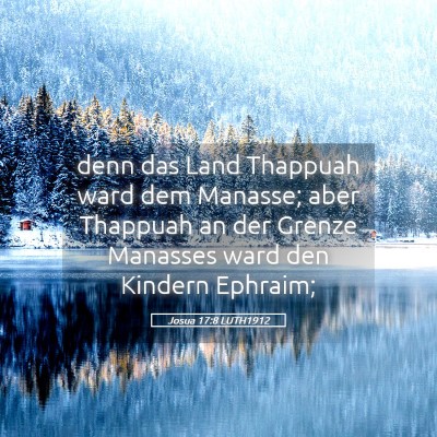 Picture 05 - Josua 17:8 LUTH1912 - denn das Land Thappuah ward dem Manasse; aber - Bible Verse Picture