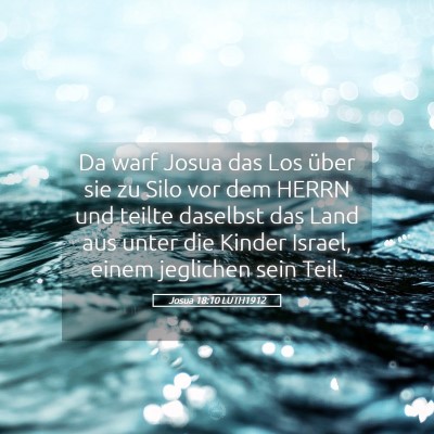 Picture 05 - Josua 18:10 LUTH1912 - Da warf Josua das Los über sie zu Silo vor dem - Bible Verse Picture