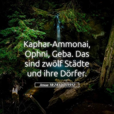 Picture 05 - Josua 18:24 LUTH1912 - Kaphar-Ammonai, Ophni, Geba. Das sind zwölf - Bible Verse Picture