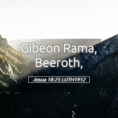 Picture 05 - Josua 18:25 LUTH1912 - Gibeon Rama, - Bible Verse Picture