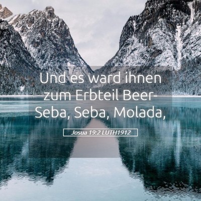 Picture 05 - Josua 19:2 LUTH1912 - Und es ward ihnen zum Erbteil Beer-Seba, Seba, - Bible Verse Picture