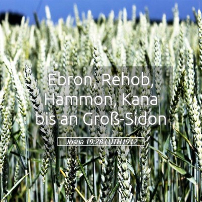 Picture 05 - Josua 19:28 LUTH1912 - Ebron, Rehob, Hammon, Kana bis an - Bible Verse Picture
