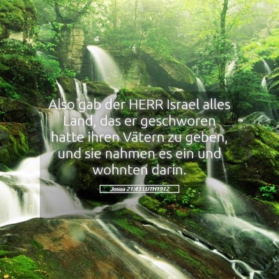 Picture 05 - Josua 21:43 LUTH1912 - Also gab der HERR Israel alles Land, das er - Bible Verse Picture