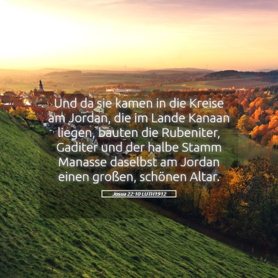 Picture 05 - Josua 22:10 LUTH1912 - Und da sie kamen in die Kreise am Jordan, die im - Bible Verse Picture