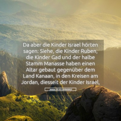Picture 05 - Josua 22:11 LUTH1912 - Da aber die Kinder Israel hörten sagen: Siehe, - Bible Verse Picture