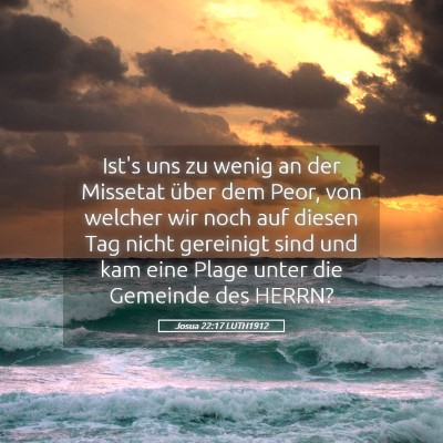 Picture 05 - Josua 22:17 LUTH1912 - Ist's uns zu wenig an der Missetat über dem - Bible Verse Picture