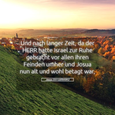 Picture 05 - Josua 23:1 LUTH1912 - Und nach langer Zeit, da der HERR hatte Israel - Bible Verse Picture