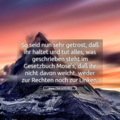 Picture 05 - Josua 23:6 LUTH1912 - So seid nun sehr getrost, daß ihr haltet und tut - Bible Verse Picture